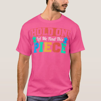 Camiseta Segure Espera Que Eu Encontro Esta Peça Puzzler Ji