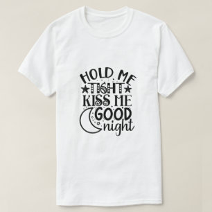 Camiseta Segure-me firme beije-me boa noite-01