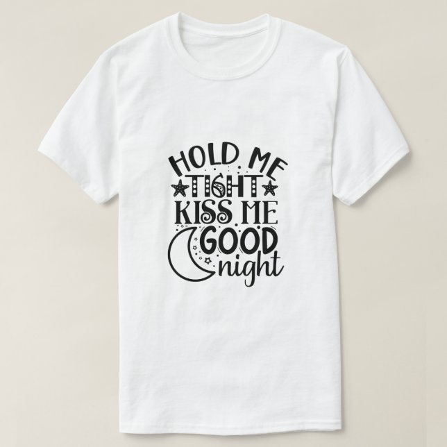 Camiseta Segure-me firme beije-me boa noite-01 (Frente do Design)