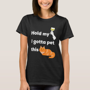 Camiseta Segure meu vinho Tenho que pôr esse gatinho e cach