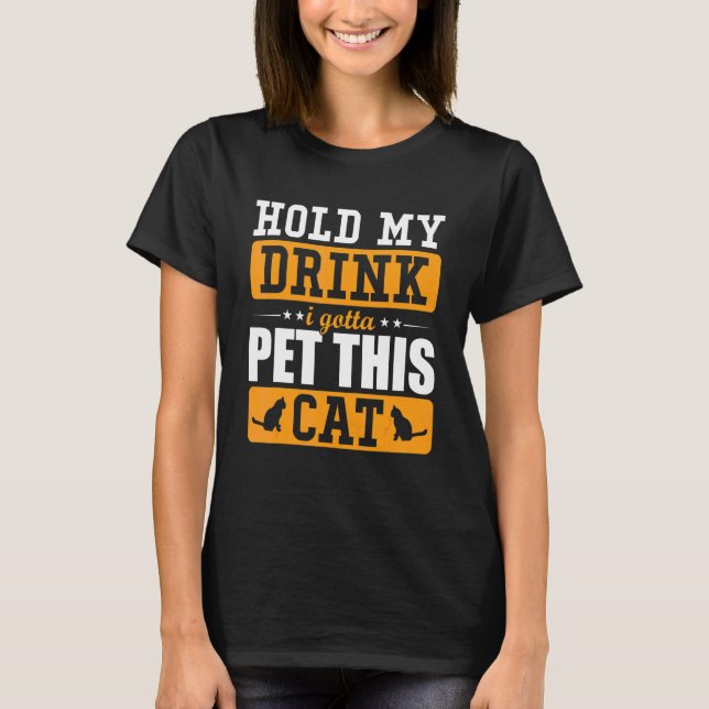 Camiseta Segure minha bebida, tenho que acariciar esse gato (Frente)