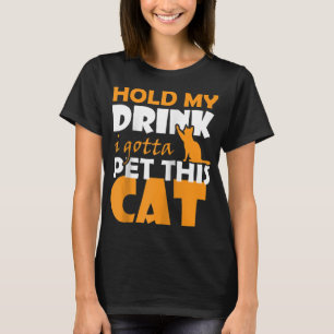 Camiseta Segure minha bebida, tenho que pôr esse gato