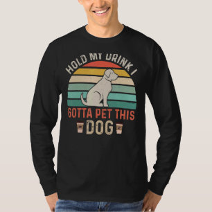 Camiseta Segure Minha Bebida Tenho Que Pôr Este Cachorro