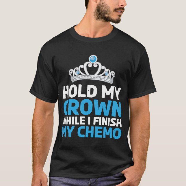 Camiseta Segure minha coroa enquanto eu terminar minha quim (Frente)
