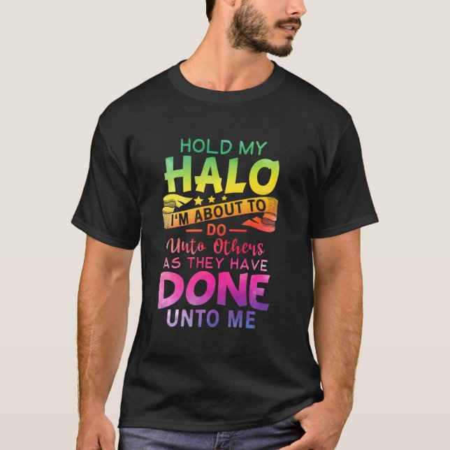 Camiseta Segure o meu Halo, estou prestes a fazer aos outro (Frente)
