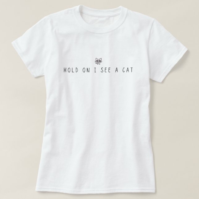 Camiseta Segure-se Eu Vejo Um Gato (Frente do Design)