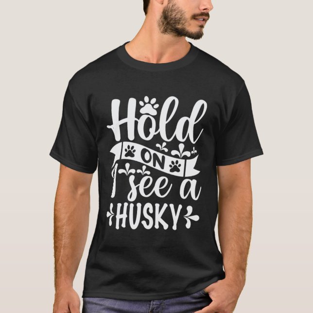 Camiseta Segure-se Eu Vejo Um Husky  Husky (Frente)