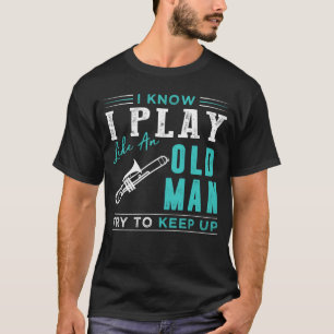 Camiseta Sei que jogo trombone como um velho tenta manter