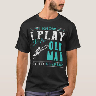 Camiseta Sei que jogo trombone como um velho tenta manter