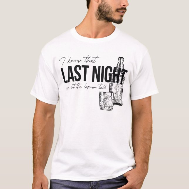 Camiseta Sei Que Ontem À Noite Deixámos O Liquor Falar De F (Frente)