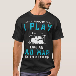 Camiseta Sei Que Toco Tambores Como Um Velho Chato Engraçad