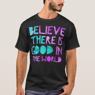 Camiseta Seja a boa crença de que há o bem no mundo, K