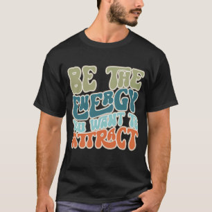 Camiseta Seja a energia que você quer atrair