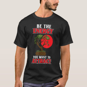 Camiseta Seja A Energia Que Você Quer Atrair O Bonsai Japon
