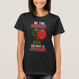 Camiseta Seja A Energia Que Você Quer Atrair O Bonsai Japon