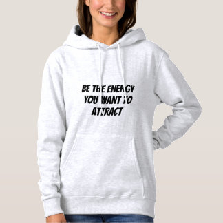 Camiseta Seja a energia que você quer atrair o Hoodie