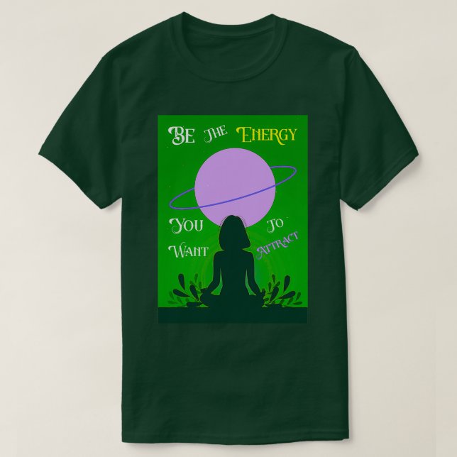 Camiseta Seja a energia que você quer atrair o melhor prese (Frente do Design)