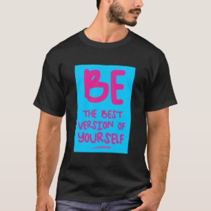 Camiseta SEJA A MELHOR VERSÃO DE SI MESMO, inspiração