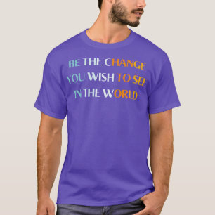 Camiseta seja a mudança que você deseja ver no mundo