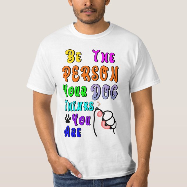 Camiseta Seja A Pessoa Que Seu Cachorro Acha Que Você É Leg (Frente)