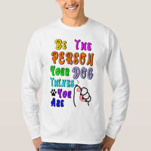 Camiseta Seja A Pessoa Que Seu Cachorro Acha Que Você É Leg