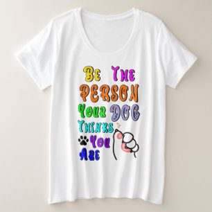 Camiseta Seja A Pessoa Que Seu Cachorro Acha Que Você É Leg