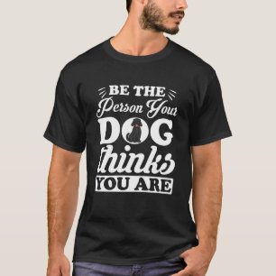 Camiseta Seja a pessoa que seu cão pensa que você é