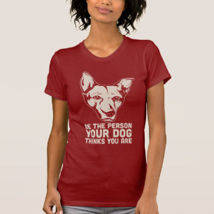 Camiseta seja a pessoa que seu cão pensa que você é