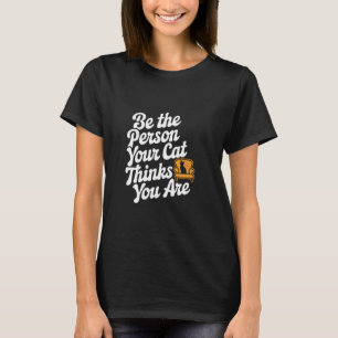Camiseta Seja a Pessoa que seu Gato Acha que Você é Citação