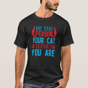 Camiseta Seja a Pessoa que seu Gato Acha que Você É Gato