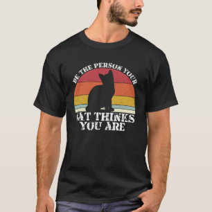 Camiseta Seja A Pessoa Que Seu Gato Acha Que Você Está Dize