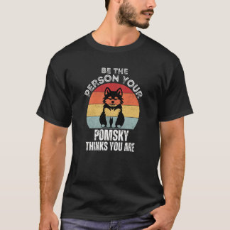 Camiseta Seja a pessoa que seu Pomsky pensa que você é