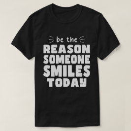 Camiseta Seja a razão de alguém sorrir hoje bondade