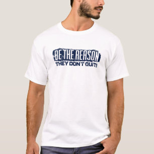 Camiseta Seja a razão pela qual eles não param