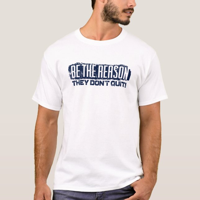 Camiseta Seja a razão pela qual eles não param (Frente)