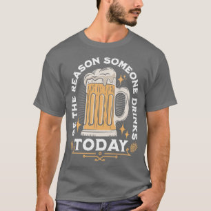 Camiseta Seja A Razão Por Que Alguém Bebe Hoje