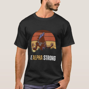 Camiseta Seja Alpha Strong Alpha Wolf Meme Forte e Confide