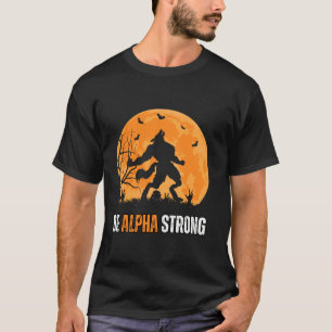 Camiseta Seja Alpha Strong Alpha Wolf Meme Forte e Confide