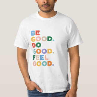 Camiseta Seja Bom. Faça o Bem. Sinta-se Bem. O Ciclo Bom da