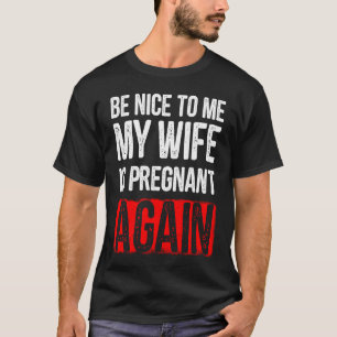 Camiseta Seja Bom Para Mim Minha Esposa Está Grávida De Nov