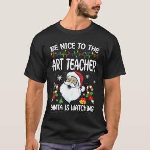Camiseta Seja Bom Para o Professor de Arte o Papai Noel Est