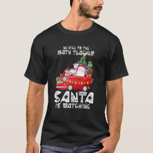 Camiseta Seja Bom Para Os Papais noeis Do Professor De Mate
