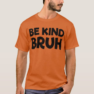 Camiseta Seja bondoso Bruh Pare De Assustar O Dia da Unidad