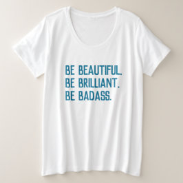 Camiseta Seja bonita. Seja brilhante. Seja durona. Plus Siz