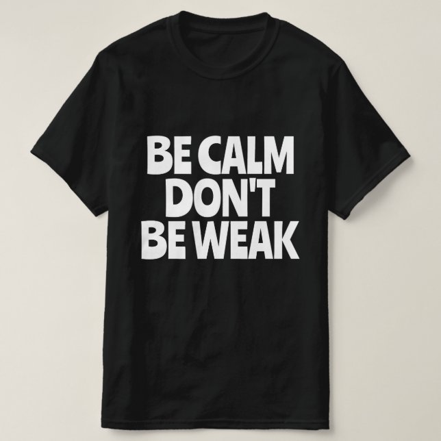 Camiseta Seja Calmo Não Seja Fraco (Frente do Design)