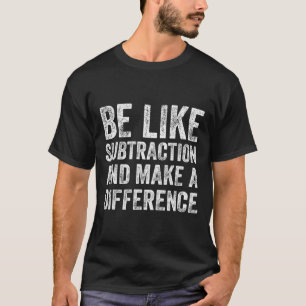 Camiseta Seja Como a Subtração E Faça a Diferença Chá de Ma
