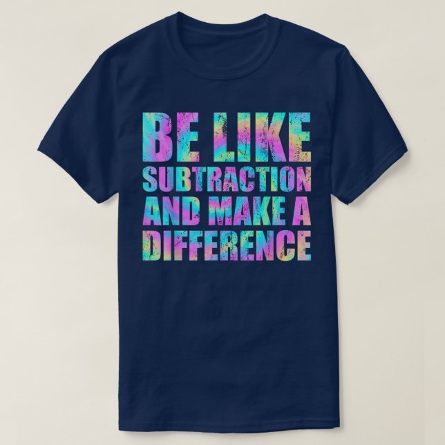 Camiseta Seja Como a Subtração e Faça a Diferença Matemátic (Frente do Design)