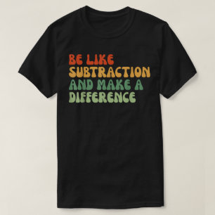 Camiseta Seja Como a Subtração e Faça a Diferença Matemátic