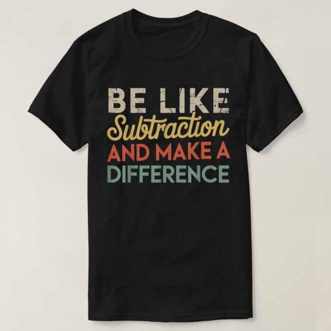 Camiseta Seja Como a Subtração e Faça a Diferença Matemátic (Frente do Design)