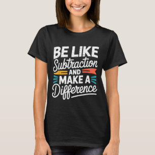 Camiseta Seja Como A Subtração E Faça Uma Diferença Camiset